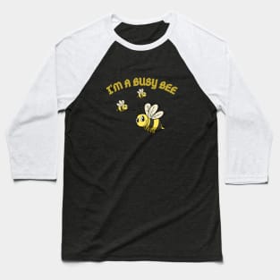 I'M A BUSY BEE Baseball T-Shirt